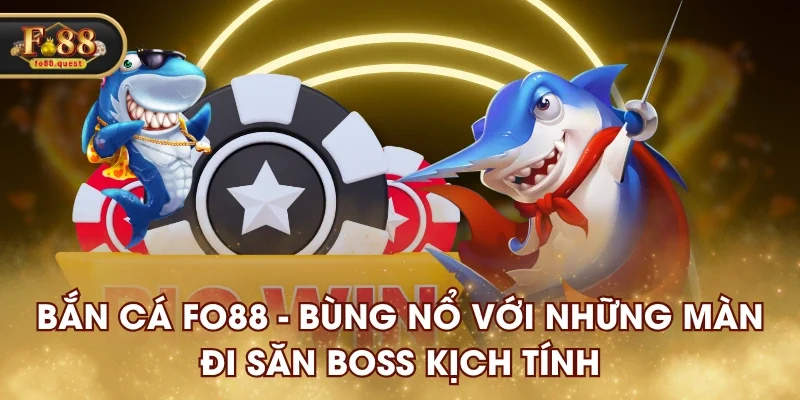 Bắn Cá FO88 - Bùng Nổ Với Những Màn Đi Săn Boss Kịch Tính Bắn Cá FO88 - Bùng Nổ Với Những Màn Đi Săn Boss Kịch Tính