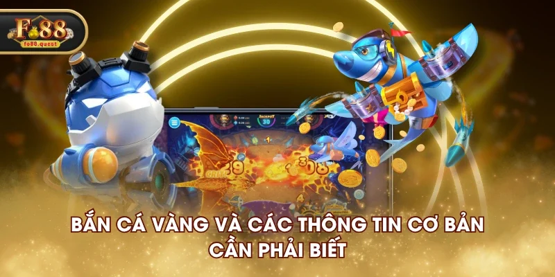 Bắn Cá Vàng và các thông tin cơ bản cần phải biết Bắn Cá Vàng và các thông tin cơ bản cần phải biết