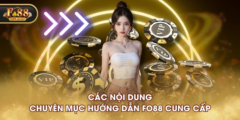 Các nội dung chuyên mục hướng dẫn FO88 cung cấp Các nội dung chuyên mục hướng dẫn FO88 cung cấp