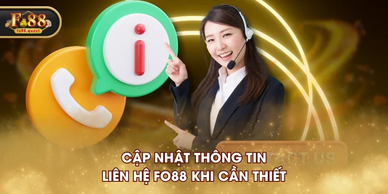 Cập nhật thông tin liên hệ FO88 khi cần thiết Cập nhật thông tin liên hệ FO88 khi cần thiết