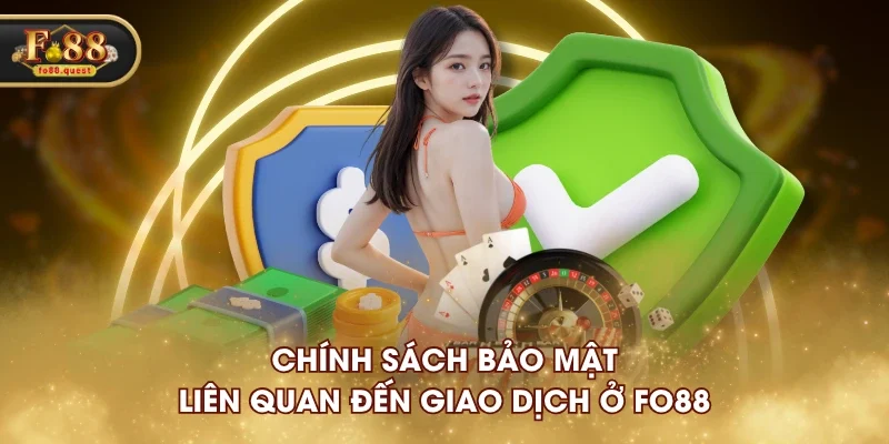 Chính sách bảo mật liên quan đến giao dịch ở FO88 Chính sách bảo mật liên quan đến giao dịch ở FO88