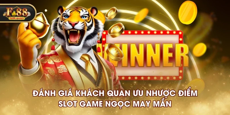 Đánh giá khách quan ưu nhược điểm slot game Ngọc May Mắn Đánh giá khách quan ưu nhược điểm slot game Ngọc May Mắn