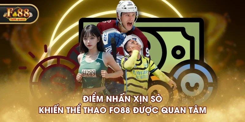 Điểm nhấn xịn sò khiến thể thao FO88 được quan tâm Điểm nhấn xịn sò khiến thể thao FO88 được quan tâm