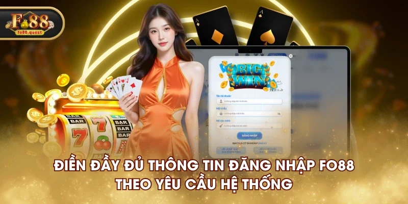 Điền đầy đủ thông tin đăng nhập FO88 theo yêu cầu hệ thống Điền đầy đủ thông tin đăng nhập FO88 theo yêu cầu hệ thống