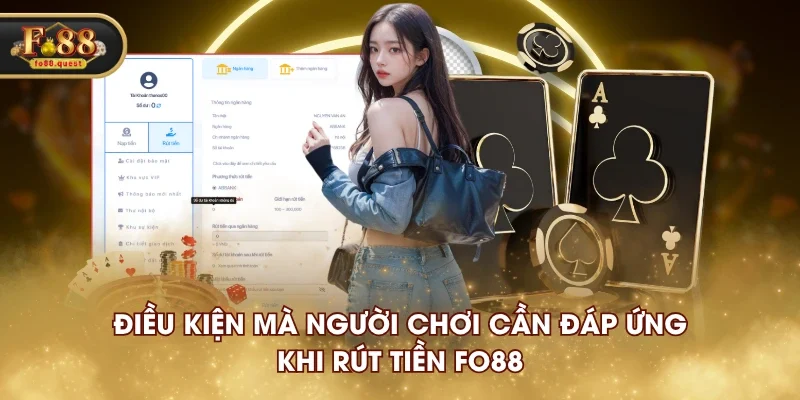 Điều kiện mà người chơi cần đáp ứng khi rút tiền FO88 Điều kiện mà người chơi cần đáp ứng khi rút tiền FO88