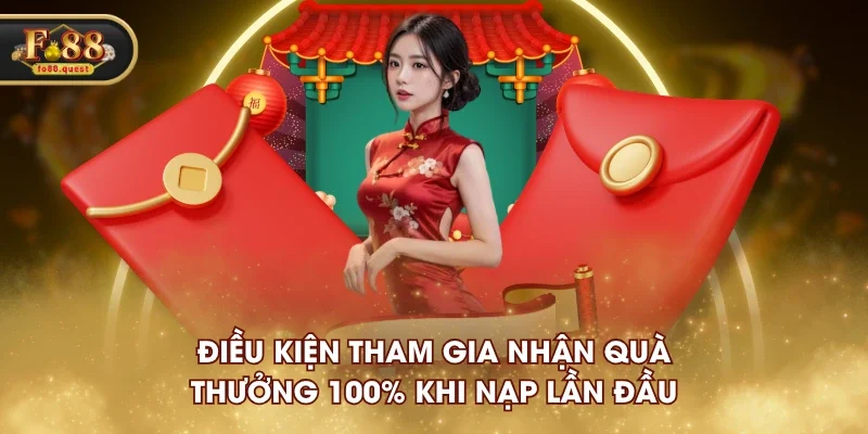 Điều kiện tham gia nhận quà thưởng 100% khi nạp lần đầu Điều kiện tham gia nhận quà thưởng 100% khi nạp lần đầu