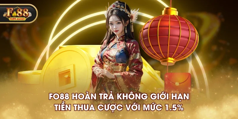 FO88 hoàn trả không giới hạn tiền thua cược với mức 1.5% FO88 hoàn trả không giới hạn tiền thua cược với mức 1.5%