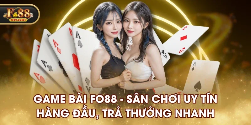 Game Bài FO88 - Sân Chơi Uy Tín Hàng Đầu, Trả Thưởng Nhanh Game Bài FO88 - Sân Chơi Uy Tín Hàng Đầu, Trả Thưởng Nhanh