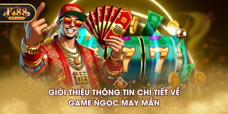Giới thiệu thông tin chi tiết về game Ngọc May Mắn Giới thiệu thông tin chi tiết về game Ngọc May Mắn