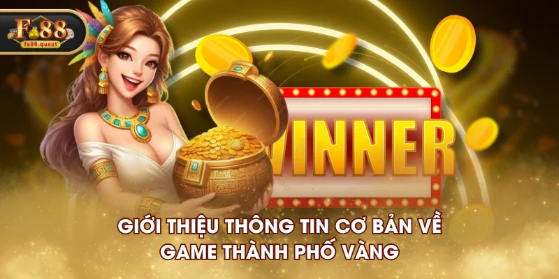 Giới thiệu thông tin cơ bản về game Thành Phố Vàng Giới thiệu thông tin cơ bản về game Thành Phố Vàng