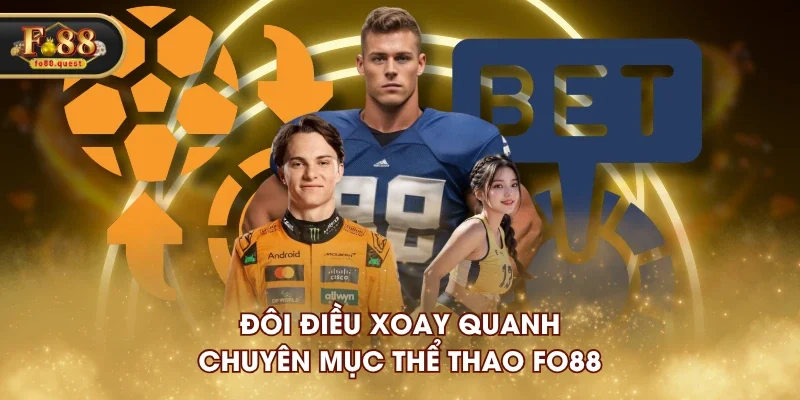 Đôi điều xoay quanh chuyên mục thể thao FO88 Đôi điều xoay quanh chuyên mục thể thao FO88