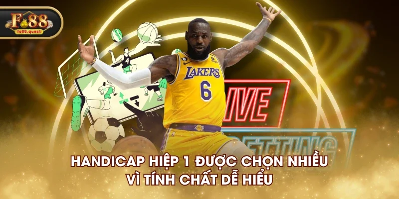 Handicap hiệp 1 được chọn nhiều vì tính chất dễ hiểu Handicap hiệp 1 được chọn nhiều vì tính chất dễ hiểu
