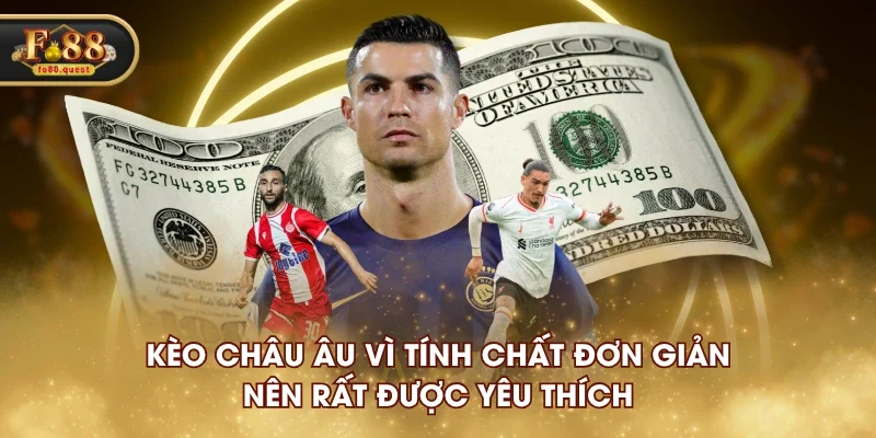 Kèo châu Âu vì tính chất đơn giản nên rất được yêu thích Kèo châu Âu vì tính chất đơn giản nên rất được yêu thích