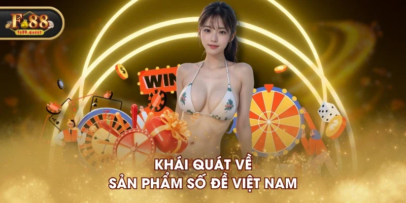 Khái quát về sản phẩm Số Đề Việt Nam Khái quát về sản phẩm Số Đề Việt Nam