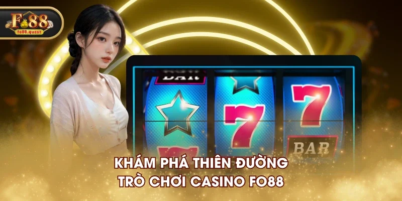 Khám phá thiên đường trò chơi casino FO88 Khám phá thiên đường trò chơi casino FO88