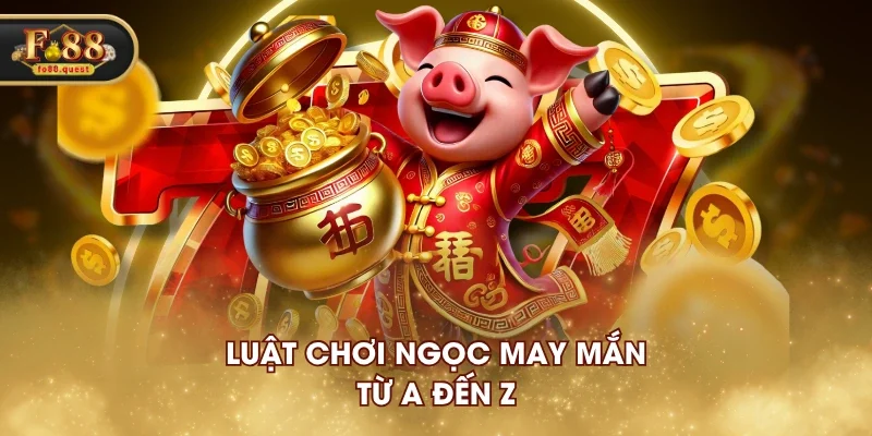 Luật chơi Ngọc May Mắn từ A đến Z Luật chơi Ngọc May Mắn từ A đến Z