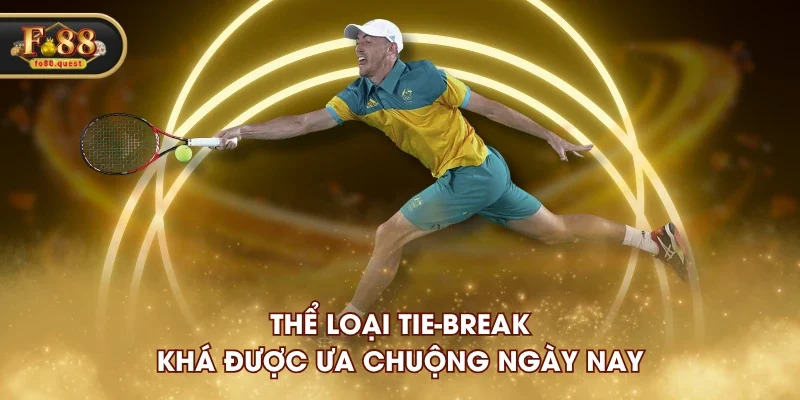 Thể loại Tie-Break khá được ưa chuộng ngày nay Thể loại Tie-Break khá được ưa chuộng ngày nay