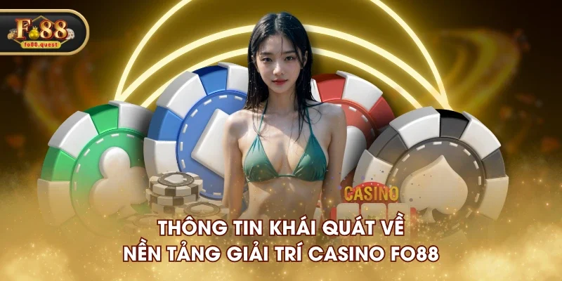 Thông tin khái quát về nền tảng giải trí casino FO88 Thông tin khái quát về nền tảng giải trí casino FO88