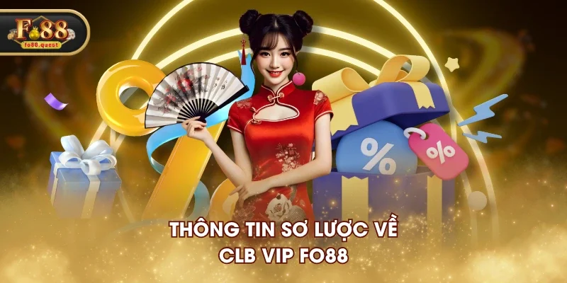 Thông tin sơ lược về CLB VIP FO88 Thông tin sơ lược về CLB VIP FO88