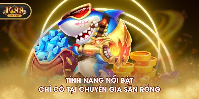 Tính năng nổi bật chỉ có tại Chuyên Gia Săn Rồng Tính năng nổi bật chỉ có tại Chuyên Gia Săn Rồng