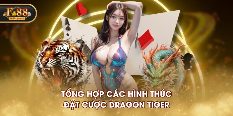 Tổng hợp các hình thức đặt cược Dragon Tiger Tổng hợp các hình thức đặt cược Dragon Tiger