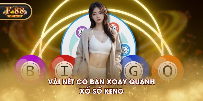 Vài nét cơ bản xoay quanh xổ số Keno Vài nét cơ bản xoay quanh xổ số Keno
