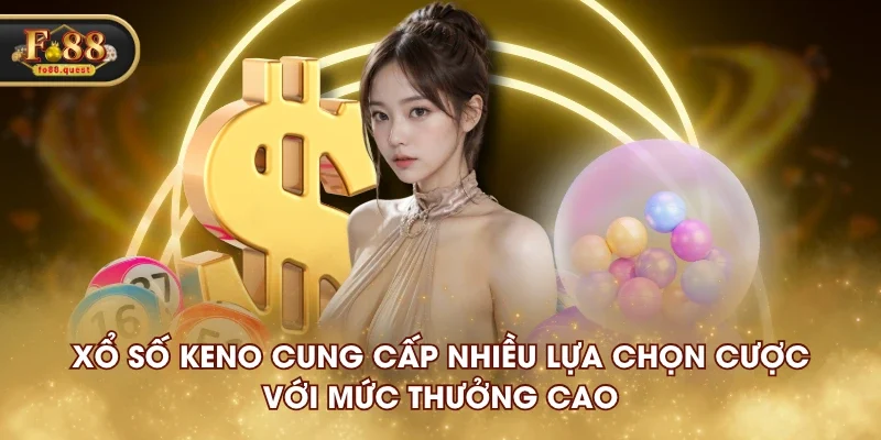 Xổ số Keno cung cấp nhiều lựa chọn cược với mức thưởng cao Xổ số Keno cung cấp nhiều lựa chọn cược với mức thưởng cao